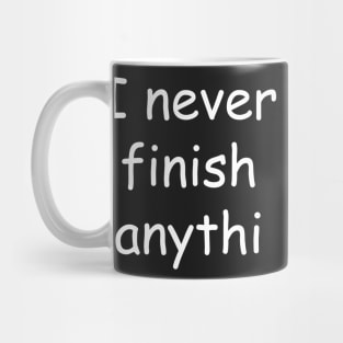 I Never Finish Anythi Mug